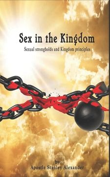 portada Sex in the Kingdom: Sexual Strongholds and Kingdom Principles (in English)