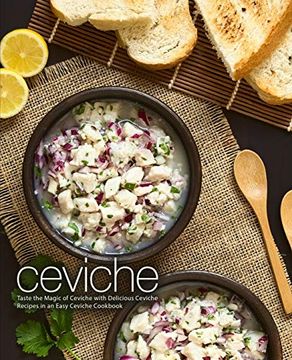 portada Ceviche: Taste the Magic of Ceviche With Delicious Ceviche Recipes in an Easy Ceviche Cookbook (in English)