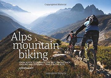 portada Alps Mountain Biking: From Aosta to Zermatt: the Best Singletrack, Enduro and Downhill Trails in the Alps