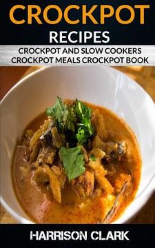 portada Crockpot Recipes: Crockpot and Slow Cookers, Crockpot Meals Crockpot Book (en Inglés)
