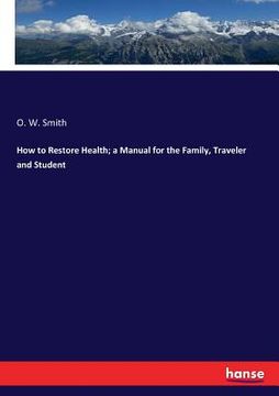 portada How to Restore Health; a Manual for the Family, Traveler and Student