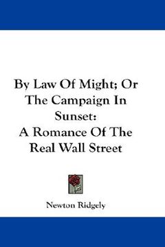 portada by law of might; or the campaign in sunset: a romance of the real wall street (en Inglés)