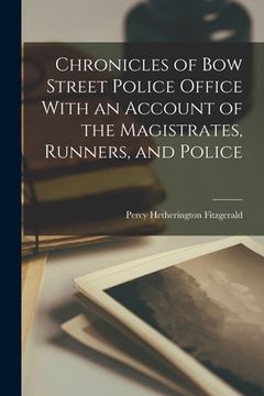 portada Chronicles of Bow Street Police Office With an Account of the Magistrates, Runners, and Police (en Inglés)