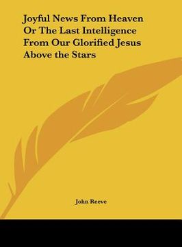 portada joyful news from heaven or the last intelligence from our glorified jesus above the stars (in English)