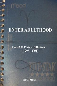 portada Enter Adulthood: The JAM Poetry Collection (1997 - 2001) (en Inglés)