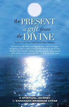 portada The Present: A gift from the Divine: A tribute to the Master H.H. Sri Sri Ravi Shankar (en Inglés)