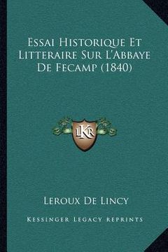 portada Essai Historique Et Litteraire Sur L'Abbaye De Fecamp (1840) (en Francés)
