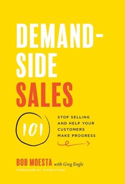 portada Demand-Side Sales 101: Stop Selling and Help Your Customers Make Progress (en Inglés)