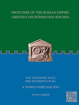 portada Frontiers of the Roman Empire / Grenzen Des Romischen Reiches: The Antonine Wall - A World Heritage Site / Grenzen Des Romischen Reiches: Der Antoninu (in German)