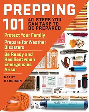 portada Prepping 101: 40 Steps you can Take to be Prepared: Protect Your Family, Prepare for Weather Disasters, and be Ready and Resilient When Emergencies Arise (en Inglés)