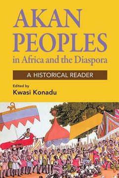 portada Akan Peoples: in Africa and the Diaspora - A Historical Reader (en Inglés)