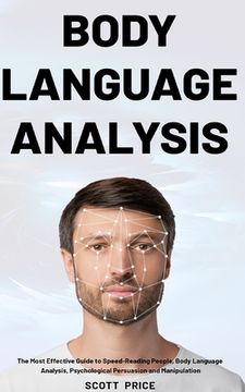 portada Body Language Analysis: The Most Effective Guide to Speed-Reading People, Body Language Analysis, Psychological Persuasion and Manipulation