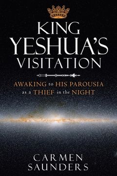 portada King Yeshua's Visitation: Awaking to His Parousia as a Thief in the Night (en Inglés)