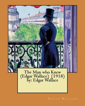 portada The Man who Knew (Edgar Wallace) (1918) by: Edgar Wallace (en Inglés)