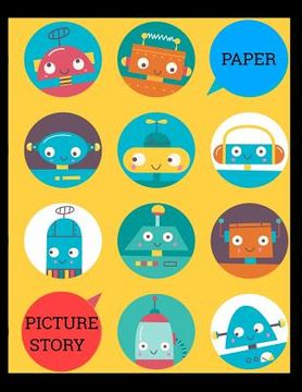 portada Picture Story Paper: robots BIG BOOK Learn to Draw and Write Proportion Letters ( for KINDER-3RD GRADE )