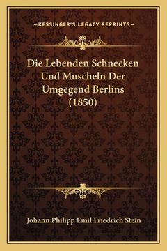 portada Die Lebenden Schnecken Und Muscheln Der Umgegend Berlins (1850) (en Alemán)