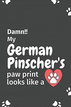 portada Damn! My German Pinscher's paw Print Looks Like a: For German Pinscher dog Fans (en Inglés)