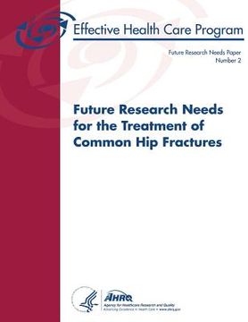 portada Future Research Needs for the Treatment of Common Hip Fractures: Future Research Needs Paper Number 2 (en Inglés)