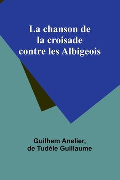portada La chanson de la croisade contre les Albigeois (en Francés)