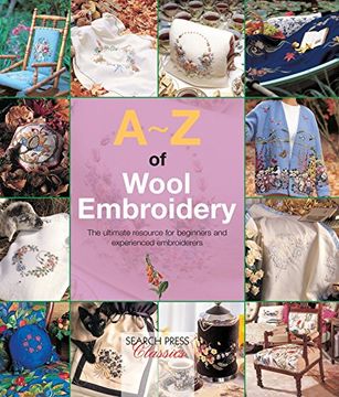 portada A-z of Wool Embroidery: The Ultimate Resource for Beginners and Experienced Embroiderers (A-Z of Needlecraft) (en Inglés)