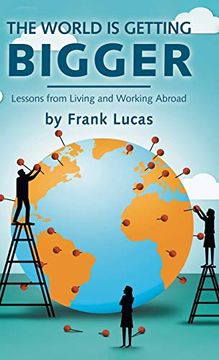 portada The World is Getting Bigger: Lessons From Living and Working Abroad (in English)