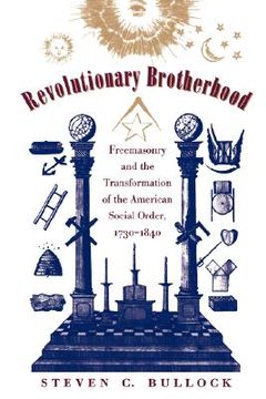portada Revolutionary Brotherhood: Freemasonry and the Transformation of the American Social Order, 1730-1840 (Published for the Omohundro Institute of Early . History and Culture, Williamsburg, Virginia) (en Inglés)