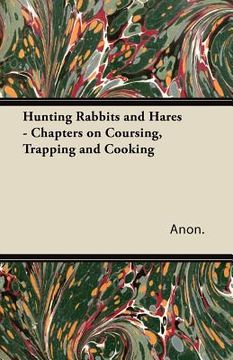 portada hunting rabbits and hares - chapters on coursing, trapping and cooking (en Inglés)