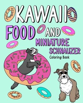 portada Kawaii Food and Miniature Schnauzer: Coloring Book for Adult, Activity Coloring, Dog Lovers Gift