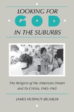portada looking for god in the suburbs: the religion of the american dream, 1945-1965 (en Inglés)