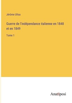 portada Guerre de l'indépendance italienne en 1848 et en 1849: Tome 1 (en Francés)