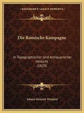 portada Die Romische Kampagne: In Topographischer Und Antiquarischer Hinsicht (1829) (en Alemán)