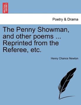 portada the penny showman, and other poems ... reprinted from the referee, etc. (en Inglés)