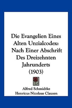 portada Die Evangelien Eines Alten Unzialcodex: Nach Einer Abschrift Des Dreizehnten Jahrunderts (1903) (in German)