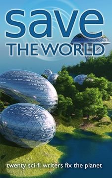 portada Save the World: Twenty Sci-Fi Writers Fix the Planet 