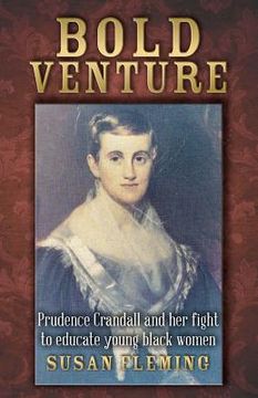 portada Bold Venture: Prudence Crandall and her fight to educate young black women (en Inglés)