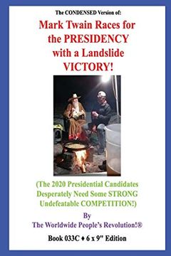 portada The Condensed Version of: Mark Twain Races for the Presidency With a Landslide Victory! (The 2020 Presidential Candidates Desperately Need Some Strong Undefeatable Competition! ) (en Inglés)