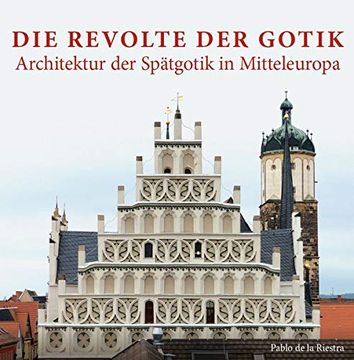 portada Die Revolte der Gotik? Architektur der Spätgotik in Mitteleuropa (en Alemán)
