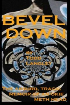 portada Bevel Down: the absurd tragic memoir of an Okie meth head