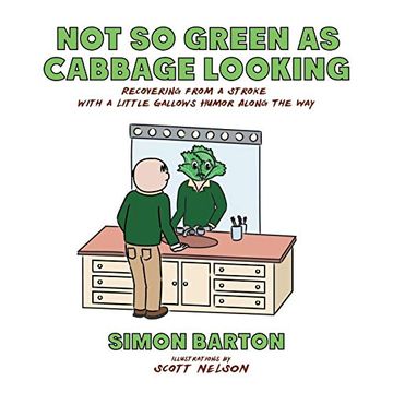 portada Not so Green as Cabbage Looking: Recovering From a Stroke With a Little Gallows Humor Along the way (in English)