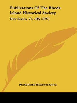 portada publications of the rhode island historical society: new series, v5, 1897 (1897) (en Inglés)