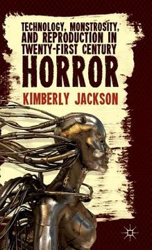 portada Technology, Monstrosity, and Reproduction in Twenty-First Century Horror (en Inglés)