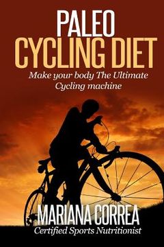 portada Paleo CYCLING Diet: Make your body The Ultimate Cycling machine (en Inglés)