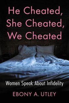 portada He Cheated, She Cheated, We Cheated: Women Speak about Infidelity (en Inglés)