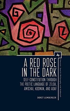 portada A red Rose in the Dark: Self-Constitution Through the Poetic Language of Zelda, Amichai, Kosman, and Adaf (Emunot: Jewish Philosophy and Kabbalah) (en Inglés)