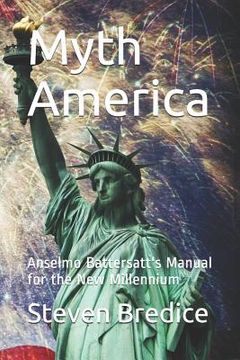 portada Myth America: Anselmo Battersatt's Manual for the New Millennium (en Inglés)