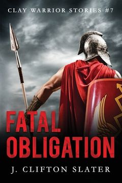 portada Fatal Obligation: 7 (Clay Warrior Stories) (en Inglés)