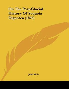 portada on the post-glacial history of sequoia gigantea (1876)