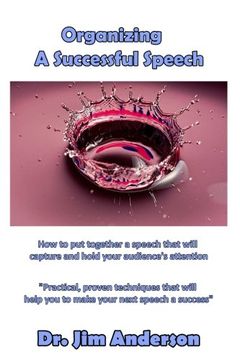 portada Organizing A Successful Speech: How to put together a speech that will capture a