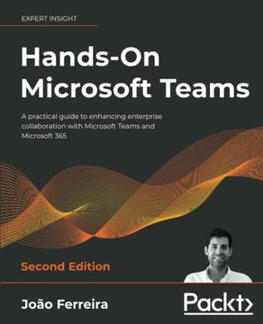 portada Hands-On Microsoft Teams: A Practical Guide to Enhancing Enterprise Collaboration With Microsoft Teams and Microsoft 365, 2nd Edition 