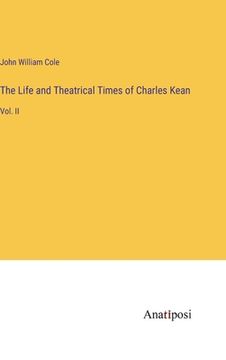 portada The Life and Theatrical Times of Charles Kean: Vol. II (en Inglés)